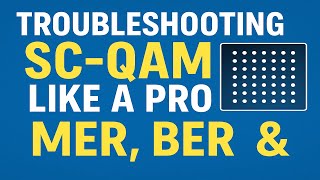 SC-QAM Troubleshooting Masterclass: MER, BER, and Constellations Explained (with Ron Hranac)