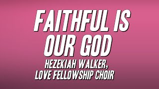 Hezekiah Walker, Love Fellowship Choir - Faithful Is Our God (Lyrics)