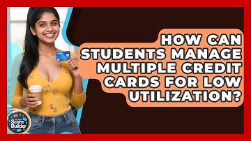 How Can Students Manage Multiple Credit Cards For Low Utilization? - Student Score Builder