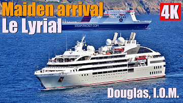 Le Lyrial (Ponant) Maiden Arrival Douglas 17- 05- 25   4K