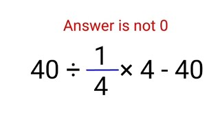 40 ÷ 1/4 × 4 - 40 The answer is not 0. Many got it wrong! Ukraine Math Test #math #iqtest  #ukraine