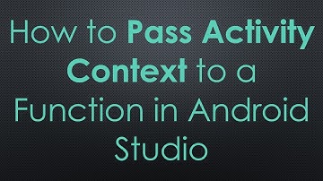 How to Pass Activity Context to a Function in Android Studio
