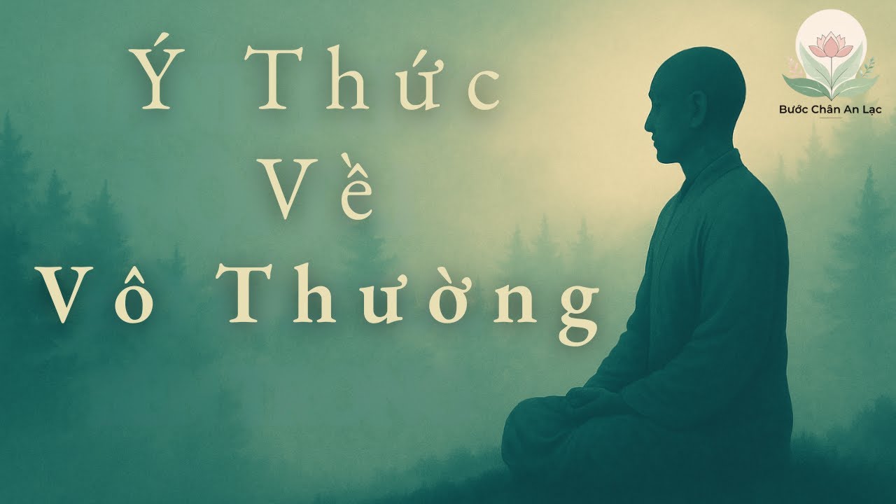 Vô Thường – Mọi Thứ Đều Thay Đổi | Pháp Thoại Bước Chân An Lạc