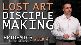 Week 4 | The Lost Art of Disciple Making | Epidemics of Christianity