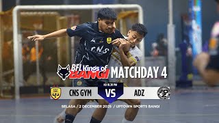 BFL KINGS OF BANGI 2025 [MD4] : CNS GYM UTD VS ADZ