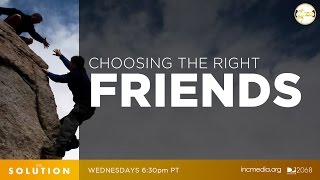 Choosing The Right Friends | The Solution