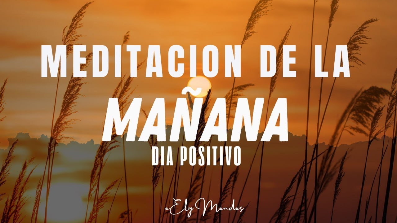 Meditacion guiada comenzar la mañana Afirmaciones Positivas para un Día ...