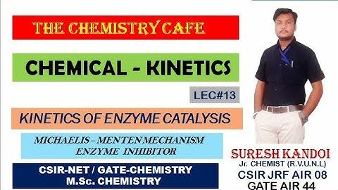 CHEMICAL KINETICS L13| KINETICS OF ENZYME CATALYSIS| MICHAELIS MENTEN MECHANISM| CSIR NET| GATE