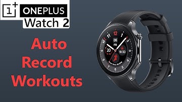How To Auto Record Workouts On OnePlus Watch 2