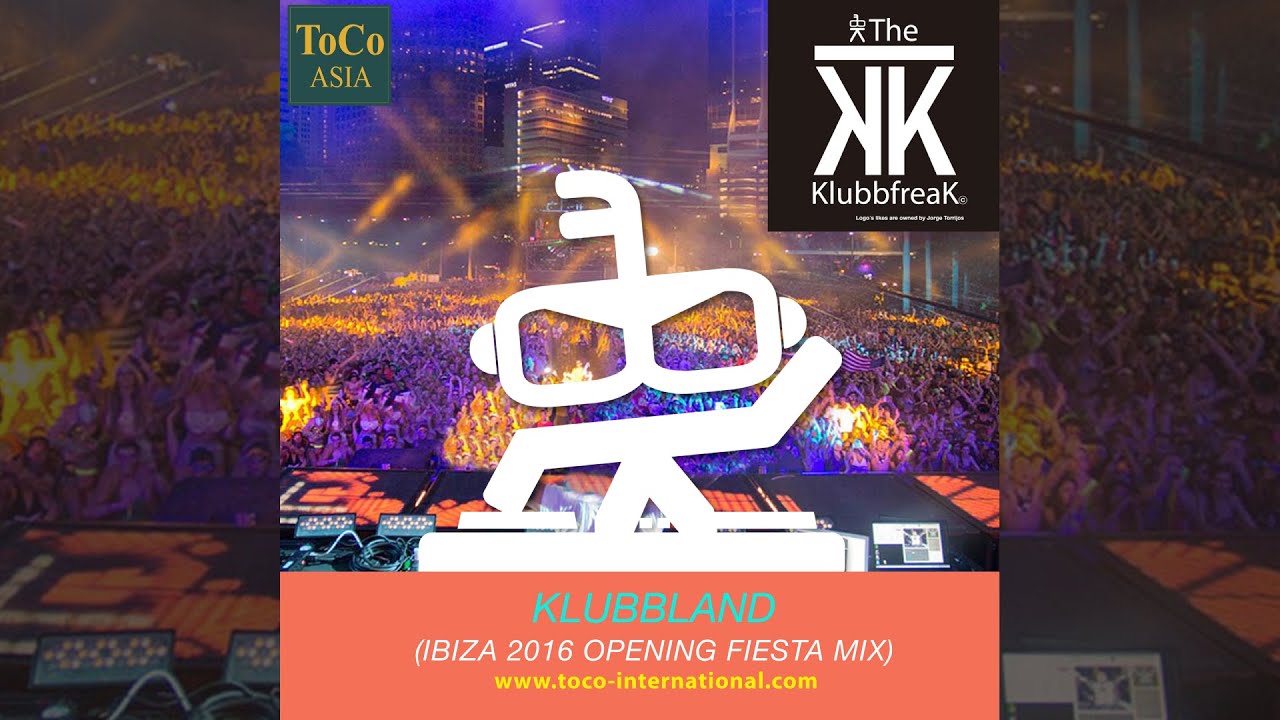 The Klubbfreak - Klubbland (Ibiza 2016 Opening Fiesta Mix) [Official]