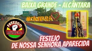 FESTEJO DE NOSSA SENHORA APARECIDA-BAIXA GRANDE - ALCÂNTARA _COM A FREEDOM MUSICAL