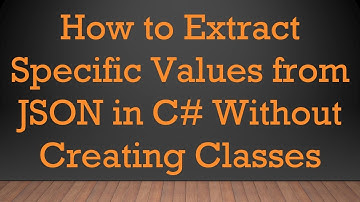 How to Extract Specific Values from JSON in C# Without Creating Classes
