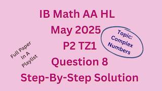 IB Math AA HL May 2025 P2 TZ1 Section A Q8 on Complex Numbers
