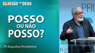 Posso ou não posso? - Pr Augustus Nicodemus