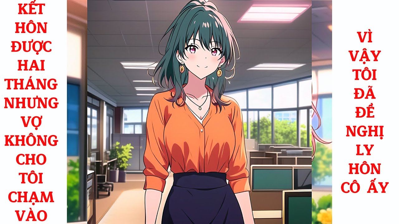 Full Kết Hôn Được Hai Tháng Nhưng Vợ Không Cho Tôi Chạm Vào, Vì Vậy Tôi Đã Đề Nghị Ly Hôn Cô Ấy