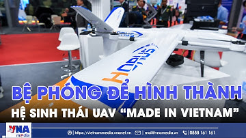 Bệ phóng để hình thành hệ sinh thái UAV “Made in Vietnam” - VNAMedia