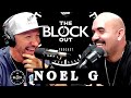 Noel g unveils his extraordinary life journey  the block out podcast exclusive