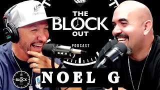 NOEL G Unveils His Extraordinary Life Journey | The Block Out Podcast Exclusive