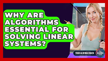Why Are Algorithms Essential For Solving Linear Systems? - Your Algebra Coach