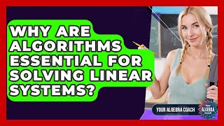 Why Are Algorithms Essential For Solving Linear Systems? - Your Algebra Coach
