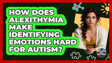 How Does Alexithymia Make Identifying Emotions Hard For Autism? - Answers About Autism