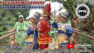 SEGUDANG RINDU DRUMBAND IPPTA LIVE DESA TEGALGUBUG KEC ARJAWINANGUN KAB CIREBON 17 MEI 2026