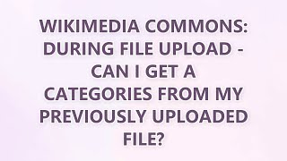 Wikimedia Commons: during file upload - can I get a categories from my previously uploaded file?