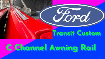 How to Install a C Channel Awning Rail on a Ford Transit Custom: Step-by-Step Guide