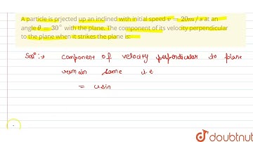 A particle is prjected up an inclined with initial speed v=20m//s at an angle theta=30^(@) with ...