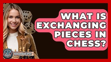 What Is Exchanging Pieces In Chess? - The Board Game Xpert