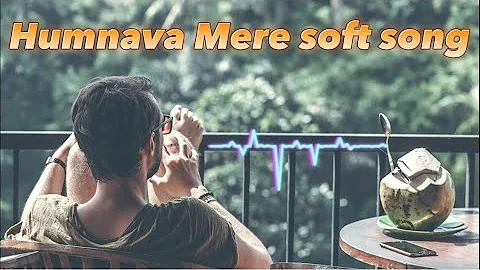 Humnava Mere soft song [slow reverb] HKsong 2024 punjabi