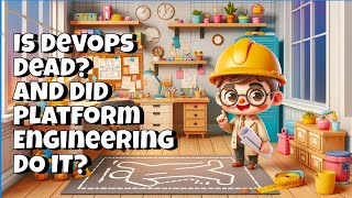 Is DevOps Dead? And Did Platform Engineering kill it?