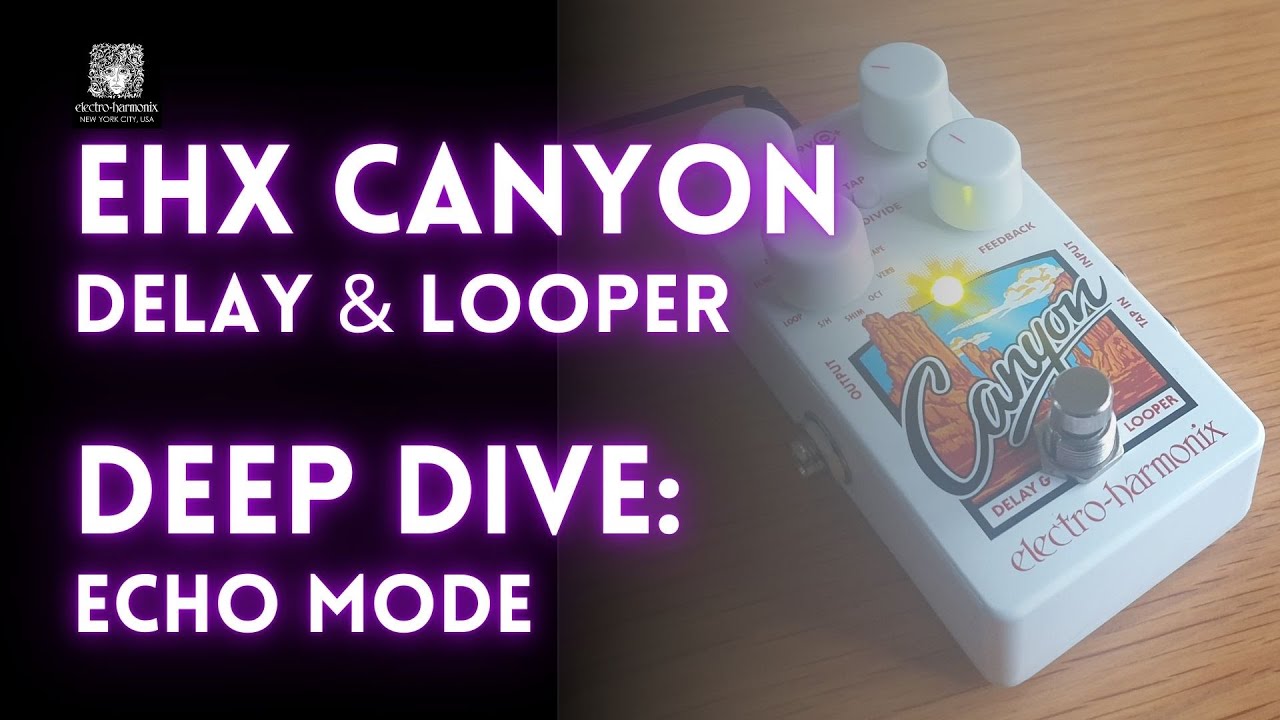 Electro-Harmonix Canyon Delay & Looper Deep dive: Echo mode. - YouTube
