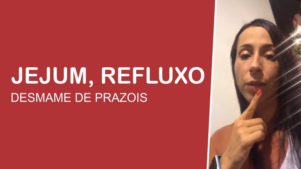 JEJUM, REFLUXO, DESMAME DE PRAZOIS