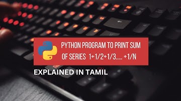 Python Program to Print Sum of series 1+1/2+....+1/N || Tamil