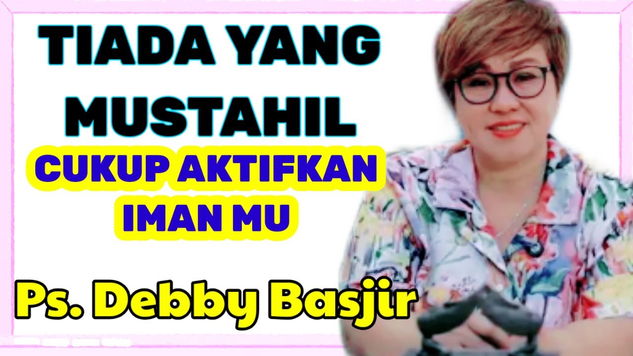 PS. DEBBY BASJIR, ⭕ TIADA YANG MUSTAHIL, APAPUN KENDALA YANG DIALAMI, KHOTBAH KRISTEN