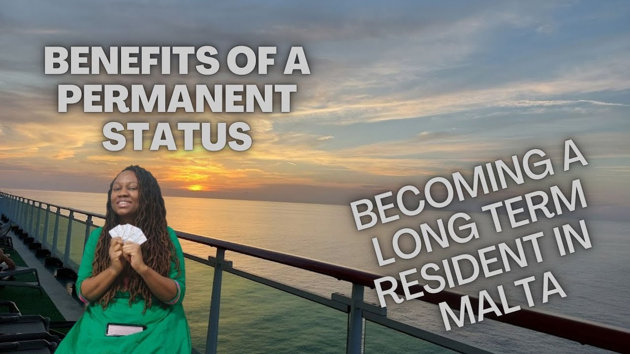 Long Term Residency in Malta Benefits of having a permanent status as