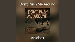 Don't Push Me Around