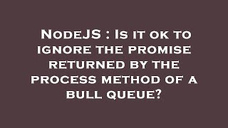 NodeJS : Is it ok to ignore the promise returned by the process method of a bull queue?