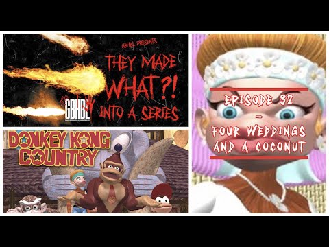 They Made WHAT?! Into A Series - Donkey Kong Country: Episode 32 - Four Weddings and a Coconut