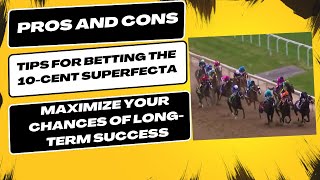 Pros and Cons of Betting the 10 Cent Superfecta