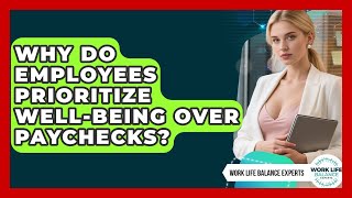 Why Do Employees Prioritize Well-Being Over Paychecks? | Work Life Balance Experts News