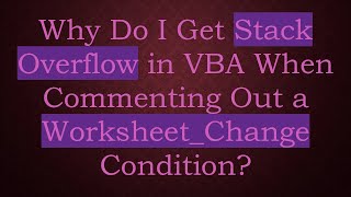 Why Do I Get Stack Overflow in VBA When Commenting Out a Worksheet_Change Condition