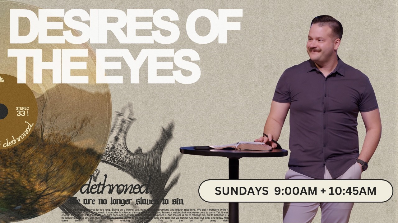 Cover image for The Desires of the Eyes | Dethroned | Brian Pacheco | Flatiron Church