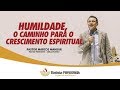 HUMILDADE, O CAMINHO PARA O CRESCIMENTO ESPIRITUAL // PR. MARCOS MANSUR