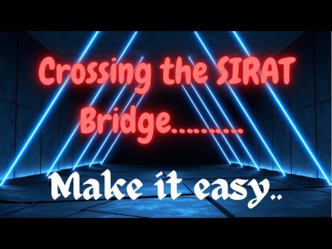 Crossing the SIRAT Bridge … Make this most difficult task easy with this Dhikr