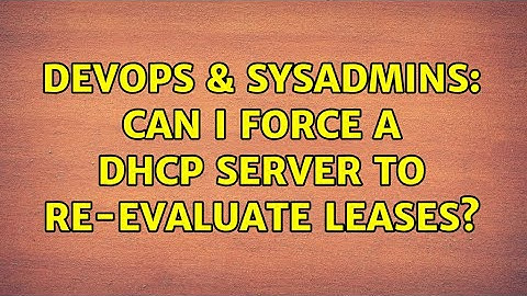 DevOps & SysAdmins: Can I force a dhcp server to re-evaluate leases?
