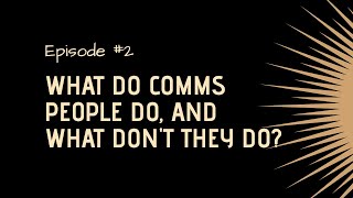 What do comms people do, and what don’t they do?