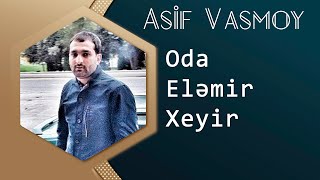 Asif Vasmoy - Oda Elemir Xeyir 2016 Resimi