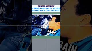 Abuse of Authority Cop Roughly Grab Man by the Collar and Detain Him Without Justification